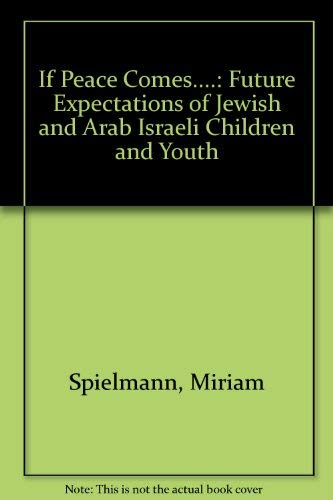 If Peace Comes...the Future Expectations of Jewish and Arab Israeli Children and Youth