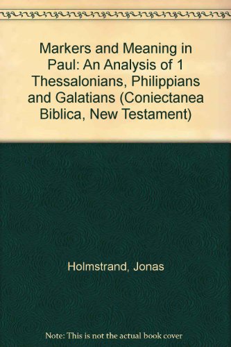 Markers and Meaning in Paul: An Analysis of 1 Thessalonians, Philippians, and Galatians