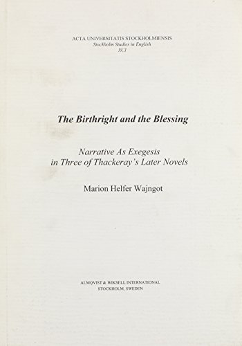 The Birthright and the Blessing: Narrative As Exegesis in Three of Thackeray's Later Novels (Acta Universitatis Stockholmiensis Stockholm Studies in English, 91)