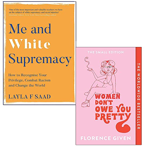 Me and White Supremacy By Layla Saad & Women Don't Owe You Pretty By Florence Given 2 Books Collection Set