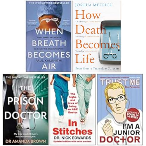 How Death Becomes Life, When Breath Becomes Air, The Prison Doctor, Trust Me, I'm a (Junior) Doctor, In Stitches 5 Books Collection Set