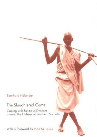 Slaughtered Camel: Coping With Fictitious Descent Among the Hubeer of Southern Somalia (Uppsala Studies in Cultural Anthropology, 34)