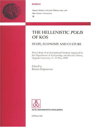 Hellenistic Polis of Kos: State, Economy & Culture (Uppsala Studies in Ancient Mediterranean & Near Eastern Civilizations, Band 28)