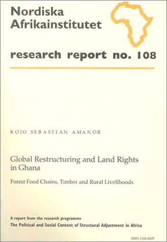 Global Restructuring and Land Rights in Ghana: Forest Food Chains, Timber and Rural Livelihoods: No. 108 (Research Report S.)
