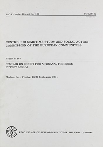 Centre for Maritime Study and Social Action Commission of the European Communities: Report of the Siminar on Credit for Artisanal Fisheries in West ... 16-20 September 1991 (Fao Fisheries Reports)