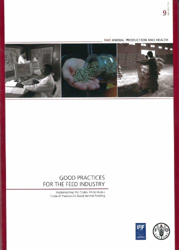 Good Practices for the Feed Industry: Implementing the Codex Alimentarius Code of Practice on Good Animal Feeding (FAO Animal Production and Health Manuals)