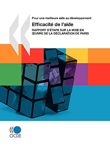 Pour une meilleure aide au développement Efficacité de l'aide : Rapport d'étape sur la mise en oeuvre de la Déclaration de Paris (French Edition)