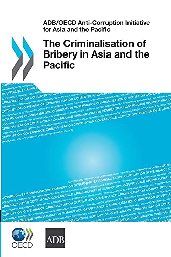 ADB/OECD Anti-Corruption Initiative For Asia And The Pacific: The Criminalisation Of Bribery In Asia And The Pacific
