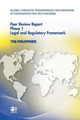Global Forum on Transparency and Exchange of Information for Tax Purposes Peer Reviews: The Philippines 2011 Phase 1: Legal and Regulatory Framework ... Phase 1: Legal and Regulatory Framework)