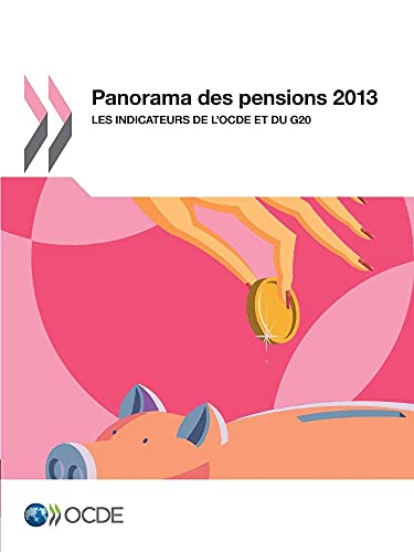 Panorama des pensions 2013 : Les indicateurs de l'Ocde et du G20: Edition 2013 (French Edition)
