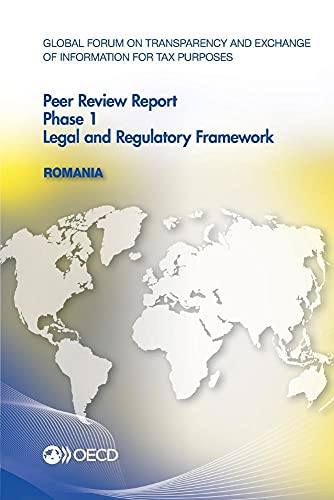 Global Forum on Transparency and Exchange of Information for Tax Purposes Peer Reviews: Romania 2015: Phase 1: Legal and Regulatory Framework