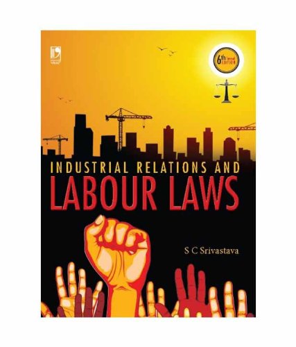 INDUSTRIAL RELATIONS AND LABOUR LAWS - 6TH EDN [Paperback] S.C Srivastava