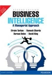 Business Intelligence: A Managerial Approach, 2e [Paperback] Turban / Sharda / Delen / King