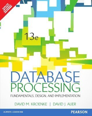 Database Processing: Fundamentals, Design, and Implementation (13th Edition) by David M Kroenke (2013-07-31)