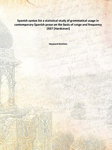 Spanish syntax list a statistical study of grammatical usage in contemporary Spanish prose on the basis of range and frequency 1937 [Hardcover]