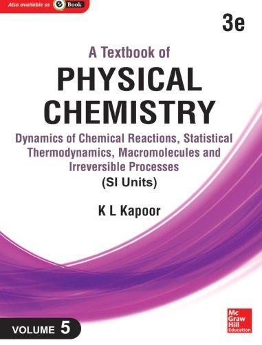 A Textbook of Physical Chemistry: Dynamics of Chemical Reactions, Statistical Thermodynamics and Macromolecules (Si Unit) (Volume 5)