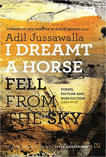 I Dreamt a Horse Fell from the Sky: Poems, Fiction and Non-Fiction (1962-2015)