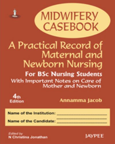 Midwifery Casebook: A Practical Record of Maternal and Newborn Nursing - for Bsc Nursing Students