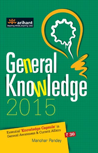 General Knowledge 2015 Essential 'Knowledge Capsule' In General Awareness & Current Affairs