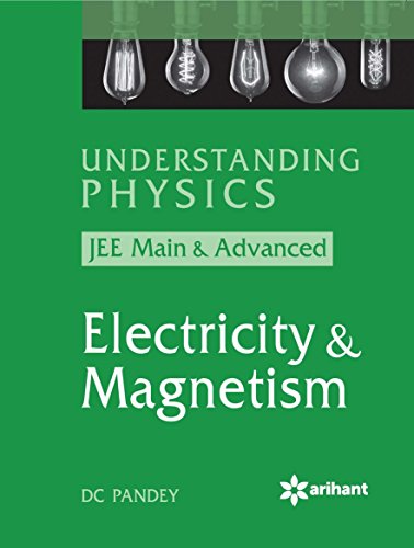 Understanding Physics for JEE Main & Advanced ELECTRICITY & MAGNETISM(Old Edition)
