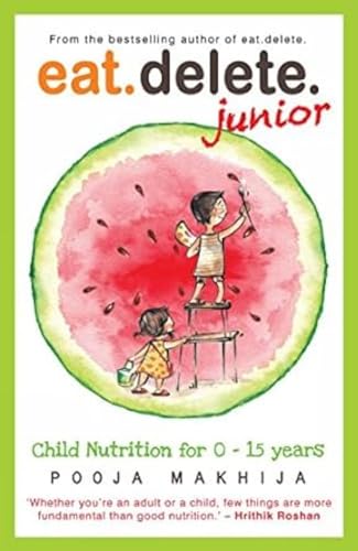 Eat Delete Junior: Child Nutrition for Zero to Fifteen Years