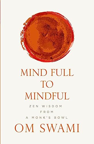 Mind Full to Mindful: Zen Wisdom From a Monk's Bowl
