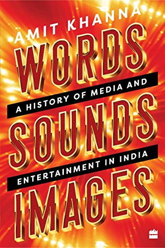 Words - Sounds - Images: A History of Media and Entertainment in India