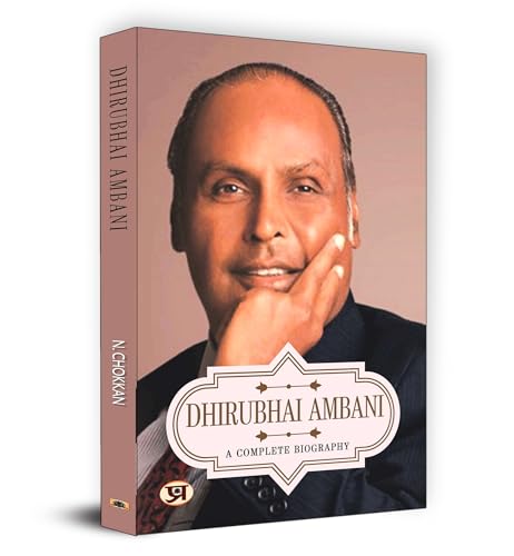 Dhirubhai Ambani A Complete Biography: (Corporate Guru Founder of India’s Biggest Business House, Reliance)