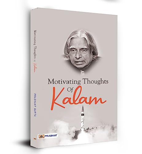 Motivating Thoughts of Kalam: A Motivational Inspiring Thoughts Wisdom and Quotes Book by Dr. A.P.J. Abdul Kalam