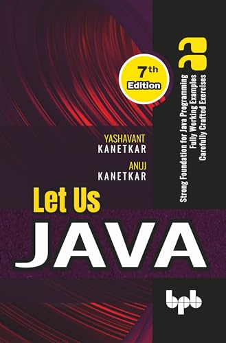 Let Us Java: Strong Foundation for Java Programming - 7th Edition