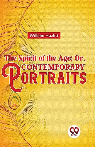 The Spirit of the Age; Or, Contemporary Portraits [Paperback] William Hazlitt