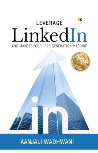 Leverage Linkedin: And Make it your Lead Generation Machine