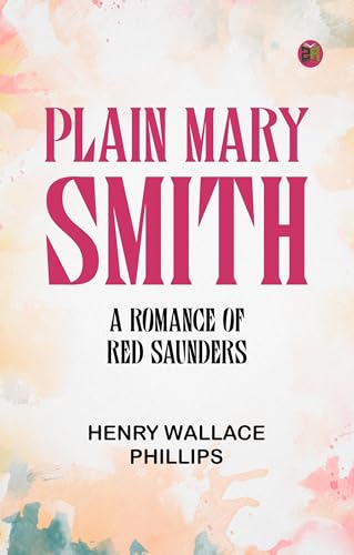 Plain Mary Smith: A Romance of Red Saunders