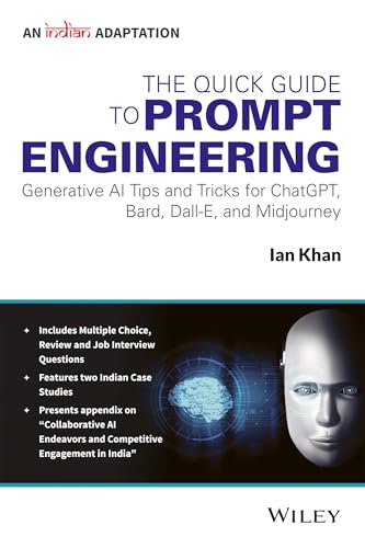 The Quick Guide to Prompt Engineering : Generative AI Tips and Tricks for ChatGPT, Bard, Dall-E, and Midjourney, An Indian Adaptation