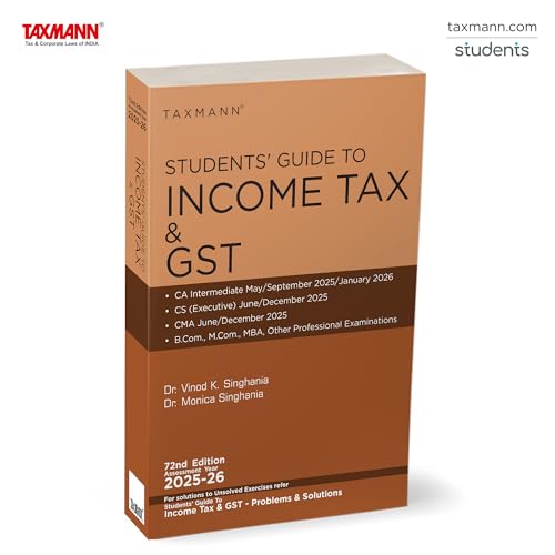 Taxmann's Students' Guide to Income Tax & GST | AY 2025-26 – Teach-yourself Guide with—Step-by-step Explanations | 500+ Solved Problems | Case Studies | Exam-oriented Focus for Comprehensive Learning