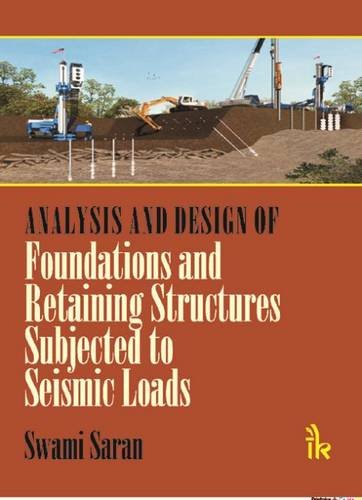Analysis & Design of Foundations & Retaining Structures Subjected to Seismic Loads