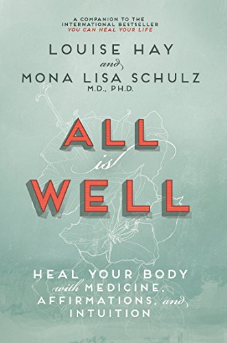 All Is Well: Heal Your Body With Medicine, Affirmations, And Intuition