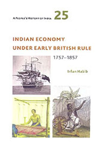 Indian Economy Under Early British Rule 1757-1857: A People's History of India 25