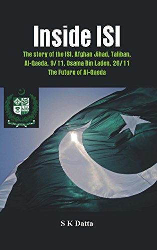 Inside Isi: The Story and Involvement of the ISI in Afghan Jihad, Taliban, Al-Qaeda, 9/11, Osama Bin Laden, 26/11 and the Future of Al-Qaeda