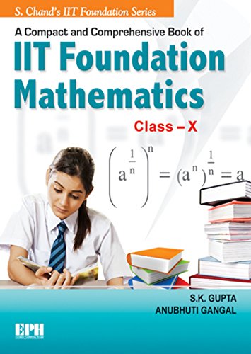 A Compact & Comprehensive Book of IIT Foundation Mathematics - Class X [Paperback] [Jan 01, 2014] S.K. Gupta
