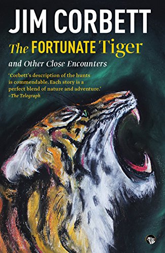 The Fortunate Tiger and Other Close Encounters [Paperback] JIM CORBETT