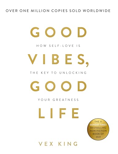 Good Vibes, Good Life: How Self-love Is: How Self-love Is the Key to Unlocking Your Greatness