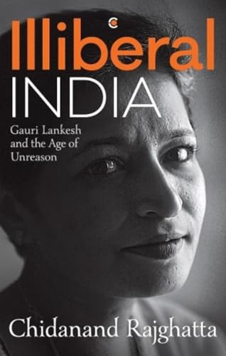 Illiberal India:: Gauri Lankesh and the age of reason