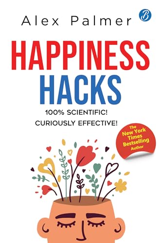 Happiness Hacks: 100% Scientific! Curiously Effective! ǀ Latest book by New York Times Bestselling author