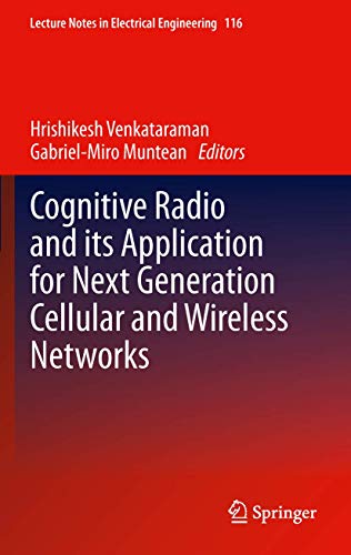 Cognitive Radio and its Application for Next Generation Cellular and Wireless Networks: 116 (Lecture Notes in Electrical Engineering)