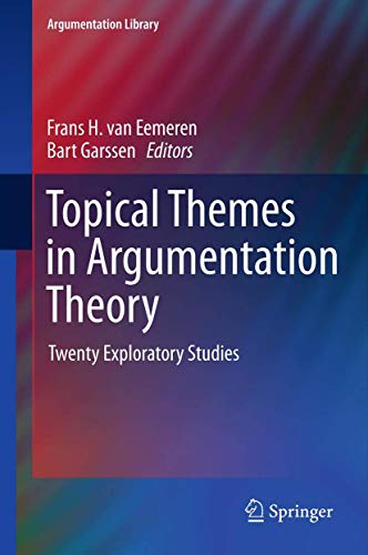 Topical Themes in Argumentation Theory: Twenty Exploratory Studies (Argumentation Library, 22, Band 22)