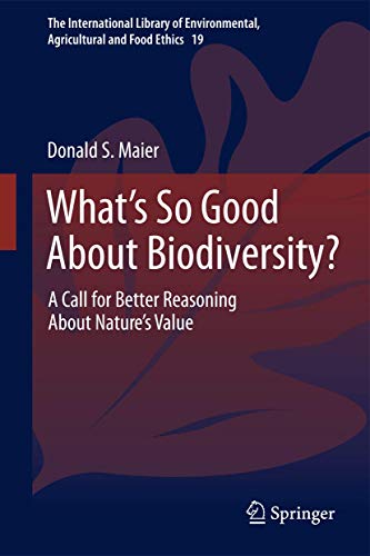 What's So Good About Biodiversity?: A Call for Better Reasoning About Nature's Value