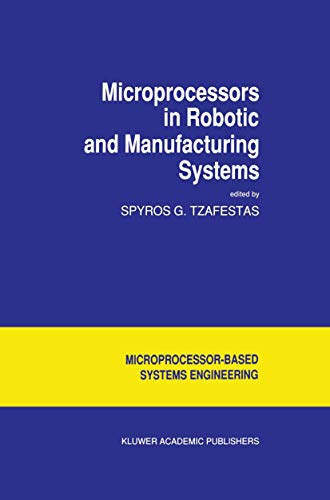 Microprocessors in Robotic and Manufacturing Systems (Intelligent Systems, Control and Automation) (Intelligent Systems, Control and Automation: Science and Engineering, 6, Band 6)
