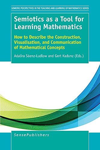 Semiotics As a Tool for Learning Mathematics: How to Describe the Construction, Visualisation, and Communication of Mathematical Concepts