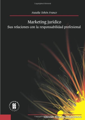Marketing Jurídico: Sus Relaciones Con La Responsabilidad Profesional (Spanish Edition)